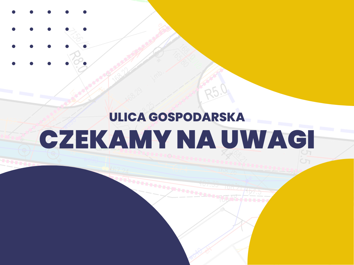 Ulica Gospodarska - czekamy na uwagi